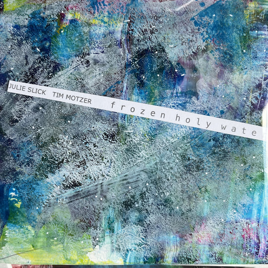 frozen holy water | julie slick + tim motzer | Tim Motzer / 1k