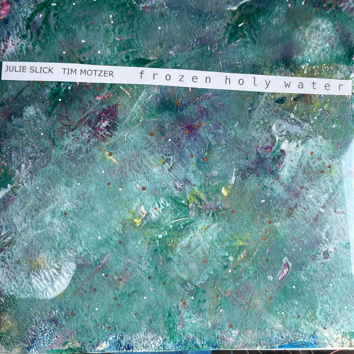frozen holy water | julie slick + tim motzer | Tim Motzer / 1k