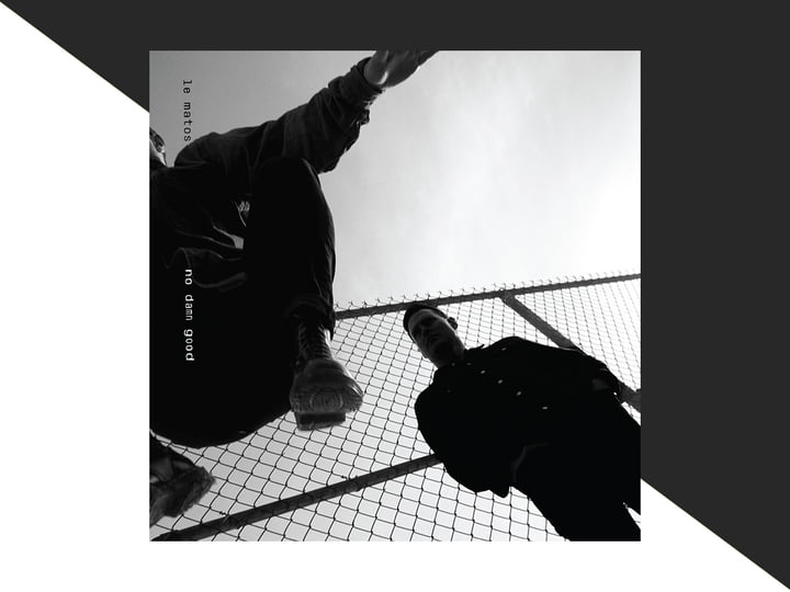 No Damn Good | Le Matos