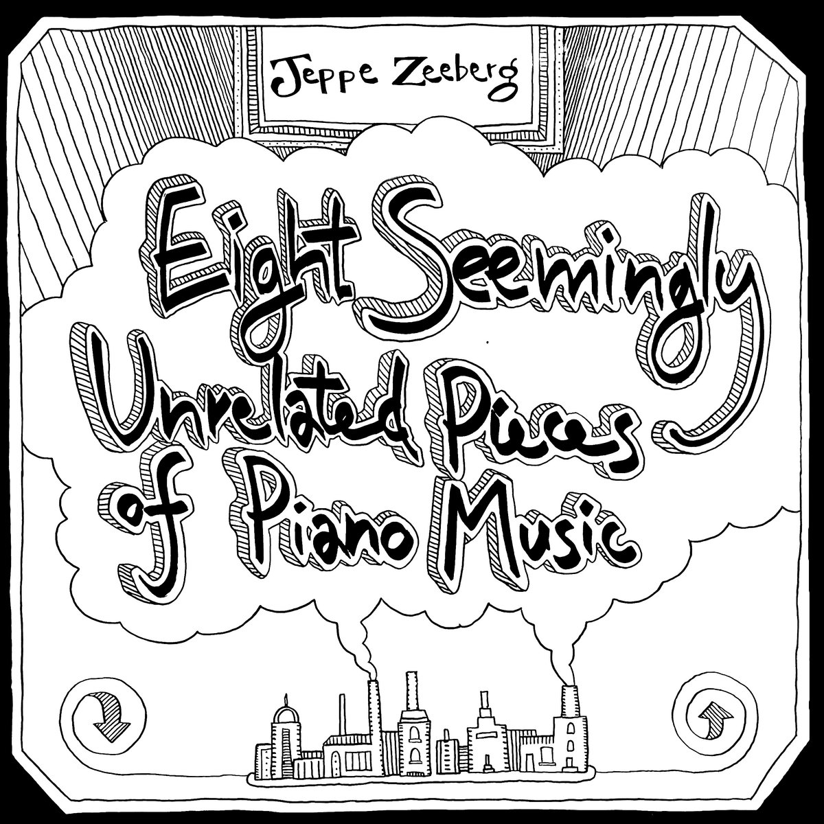 Eight Seemingly Unrelated Pieces of Piano Music | Jeppe Zeeberg