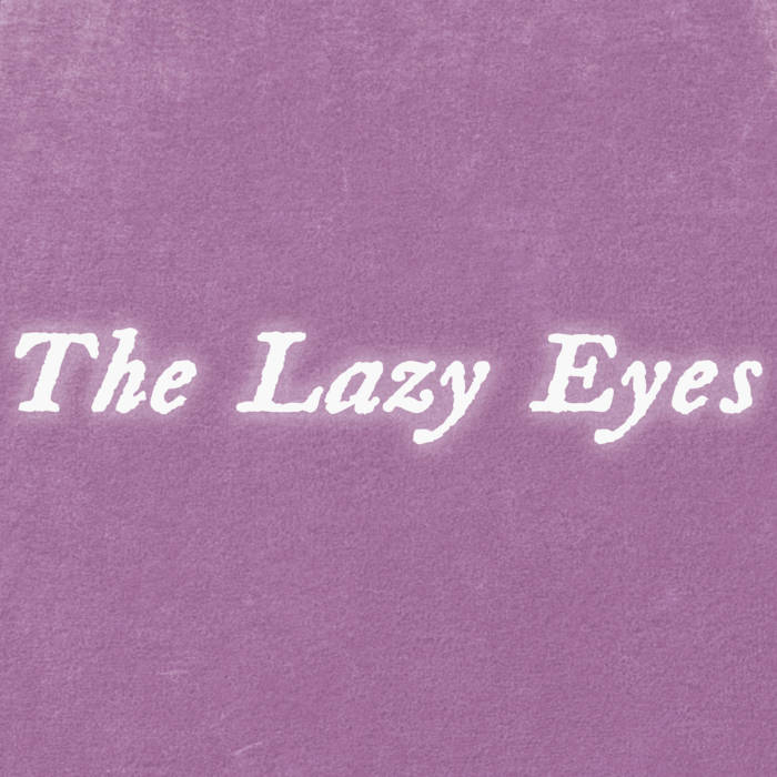 The Lazy Eyes