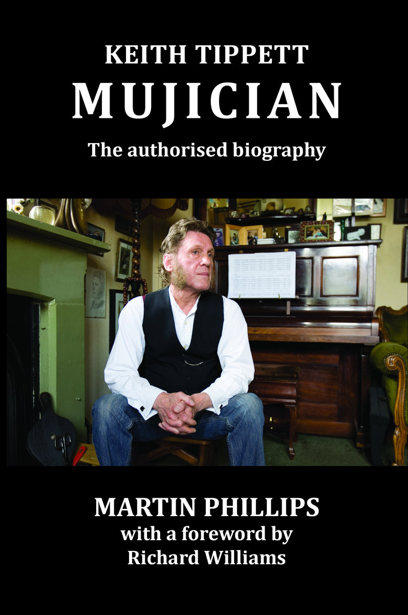 Keith Tippett: Mujician - The authorised biography by Martin