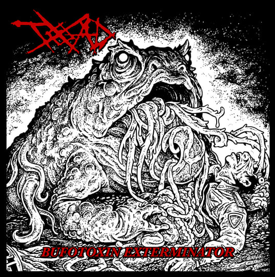 T.O.A.D. // G.O.D. split -BUFOTOXIN EXTERMINATOR | TRUTH OF ALL