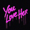 YOU LOVE HER — Photo