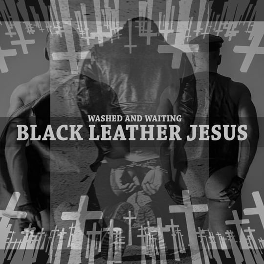 Washed And Waiting | Black Leather Jesus | freizumabriss