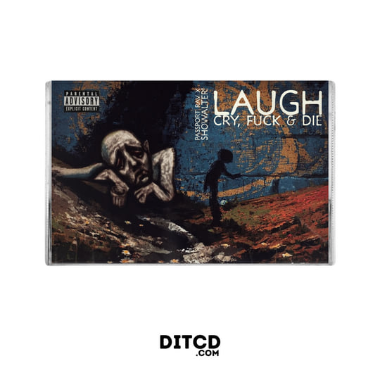 Laugh, Cry, Fuck & Die | Passport Rav & SHOWALTER! | DITCD.COM