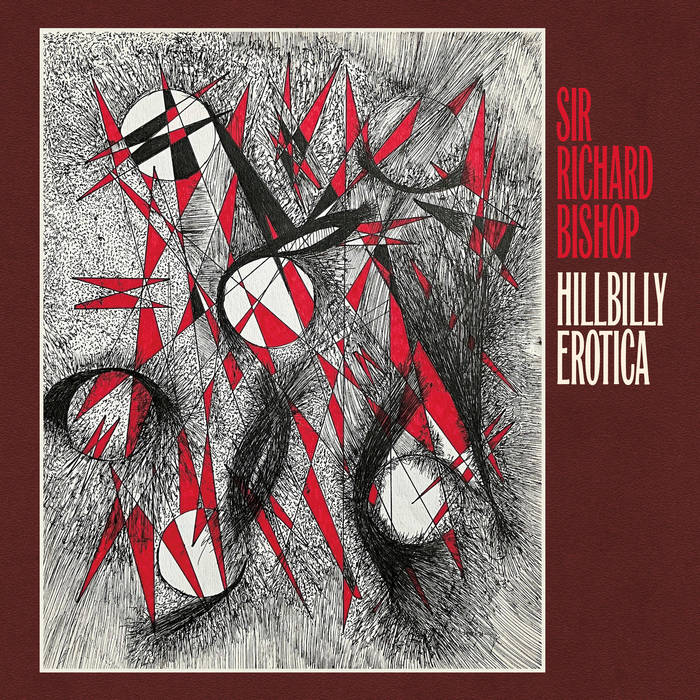 Sir Richard Bishop, “Hillbilly Erotica”