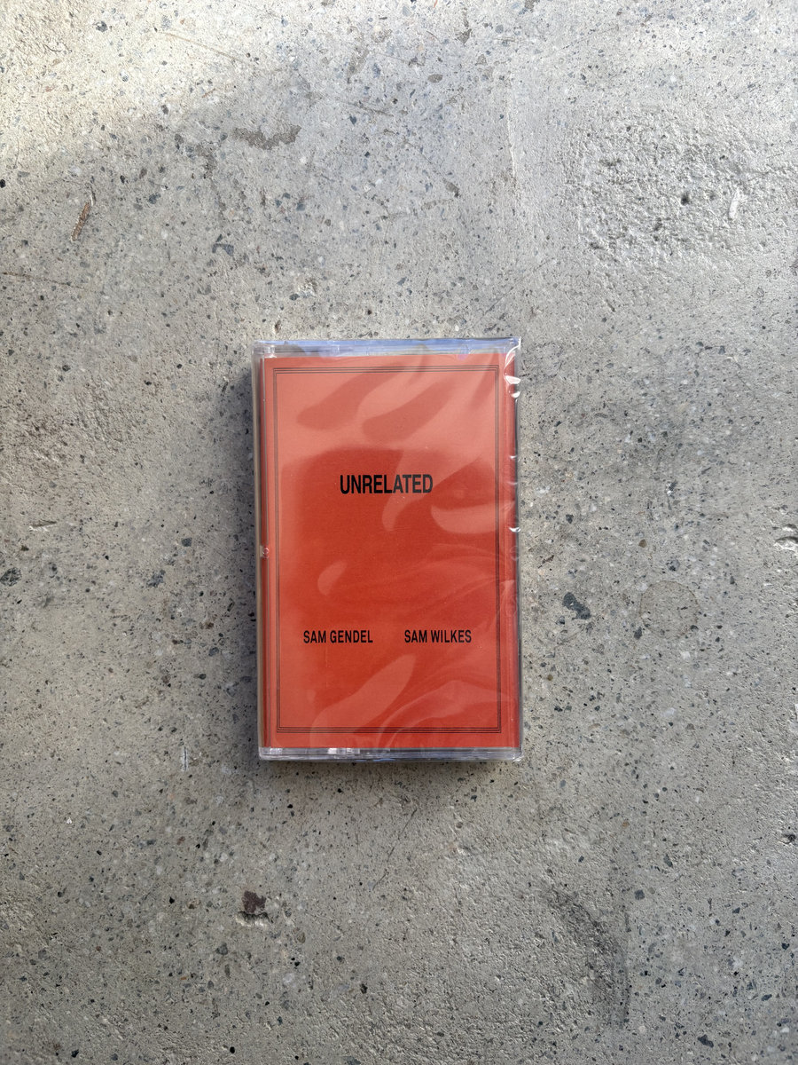 UNRELATED | Sam Gendel & Sam Wilkes