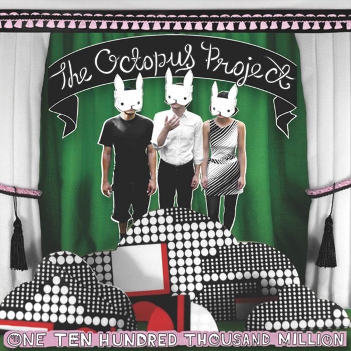 One Ten Hundred Thousand Million The Octopus Project one-ten-hundred-thousand-million-the-octopus-project