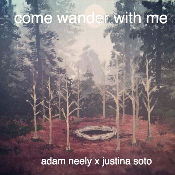 Come Wander With Me Adam Neely X Justina Soto Come Wander With Me Adam Neely X Justina Soto