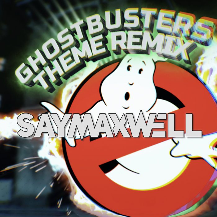 Ghostbusters Theme [Remix] SayMaxWell