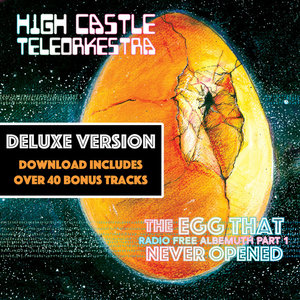 High Castle Teleorkestra — The Egg That Never Opened (Deluxe Edition)