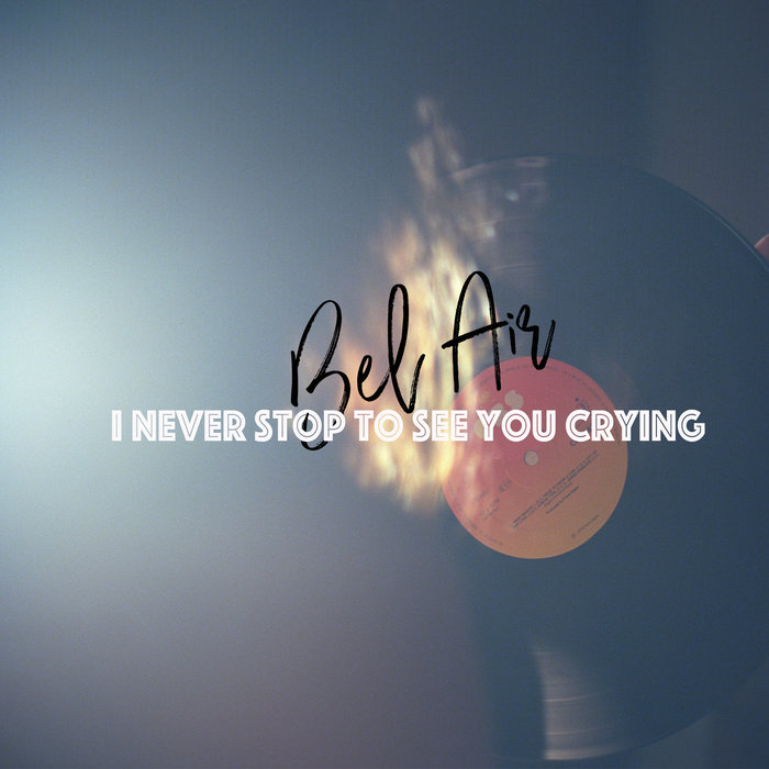 I Never Stop To See You Crying Belair I Never Stop To See You Crying Belair