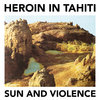 Heroin in Tahiti - Sun and Violence Cover Art