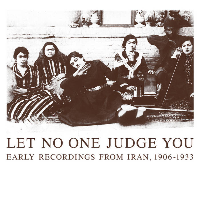 Let No One Judge You (Early Recordings From Iran, 1906-1933