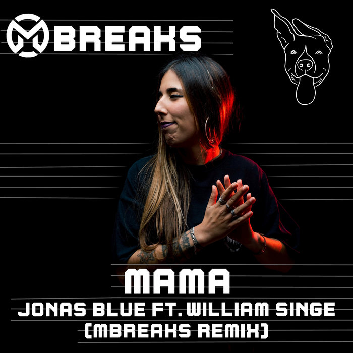 Jonas Blue ft. William Singe - Mama (Mbreaks Remix) | producers x dogs