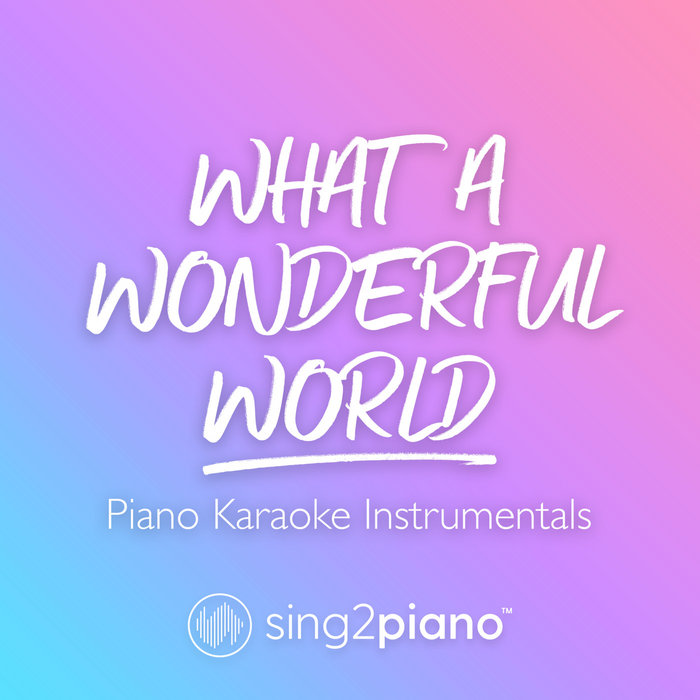 What A Wonderful World (Piano Karaoke Instrumentals) Sing2Piano