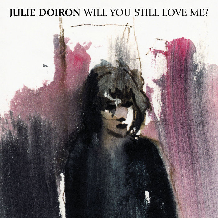 Will You Still Love Me? | Julie Doiron