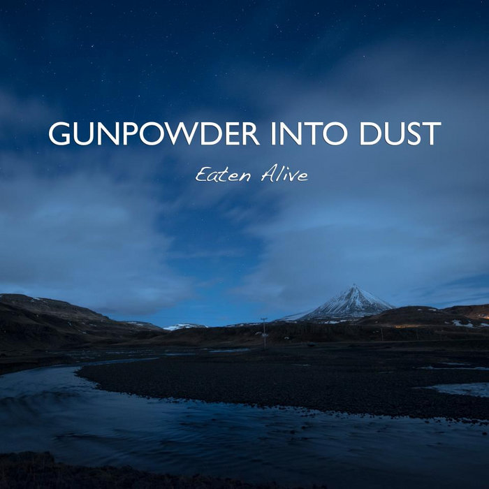 Eaten Alive Gunpowder Into Dust