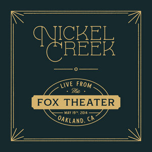Nickel Creek — Live From The Fox Theater