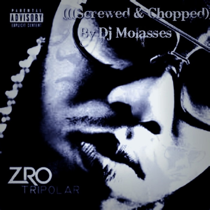 Z-Ro (Tripolar) (((Screwed & Chopped))) | Dj Molasses