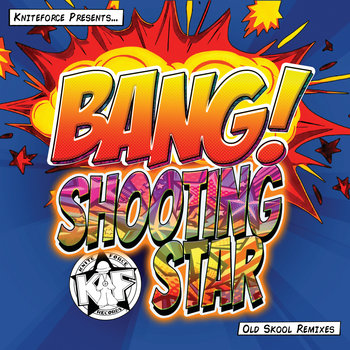 KF306 - Shooting Star (Old Skool Remixes) | Bang! | Kniteforce