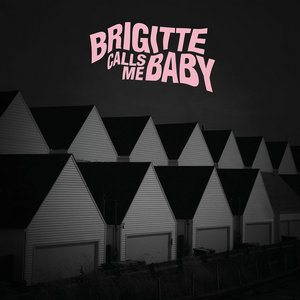 Brigitte Calls Me Baby — This House is Made of Corners