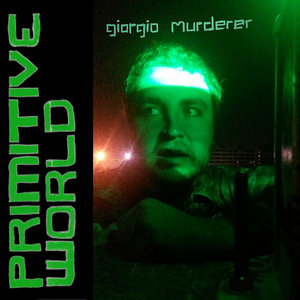 Giorgio Murderer — Primitive World 7" EP