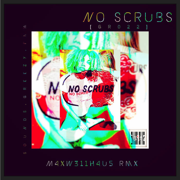 TLC No Scrubs (M4XW311HAU5 rmx) [GR022] M4XW311HAU5 greezy rekords