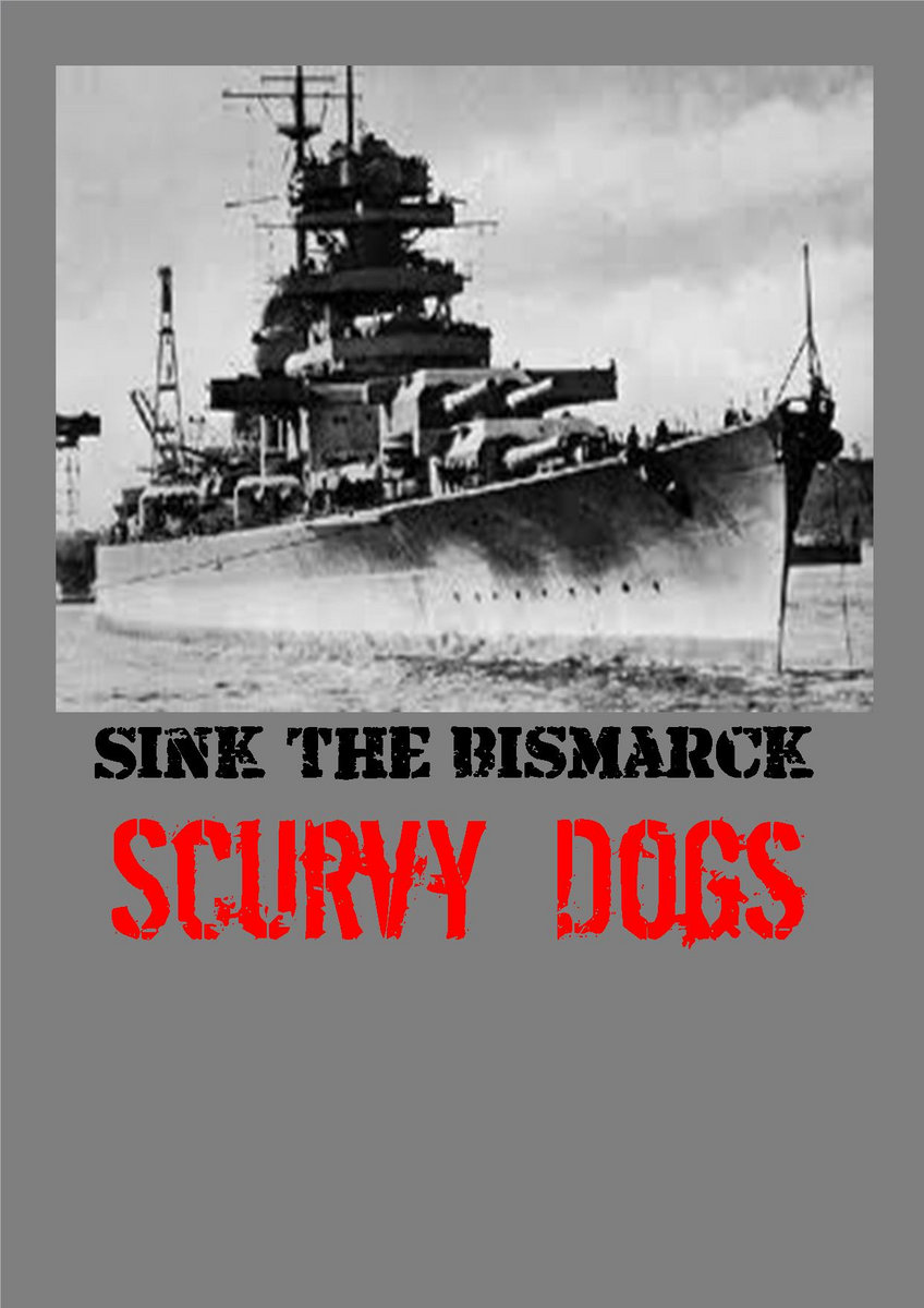 Sink The Bismarck Scurvy Dogs