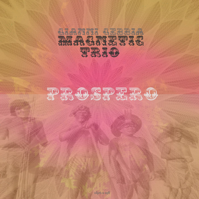 PROSPERO - Gianni Gebbia Magnetic Trio | Gianni Gebbia | objet-a
