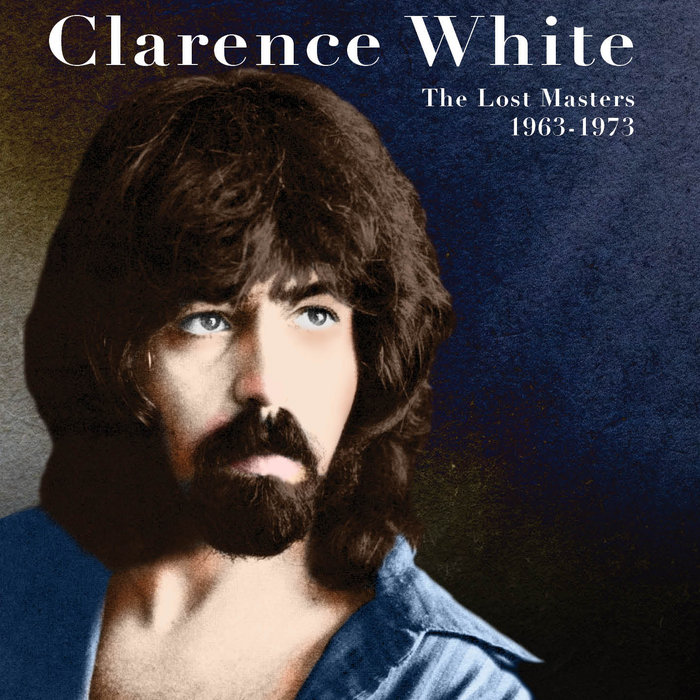 The Lost Masters 1963-1973 | Clarence White