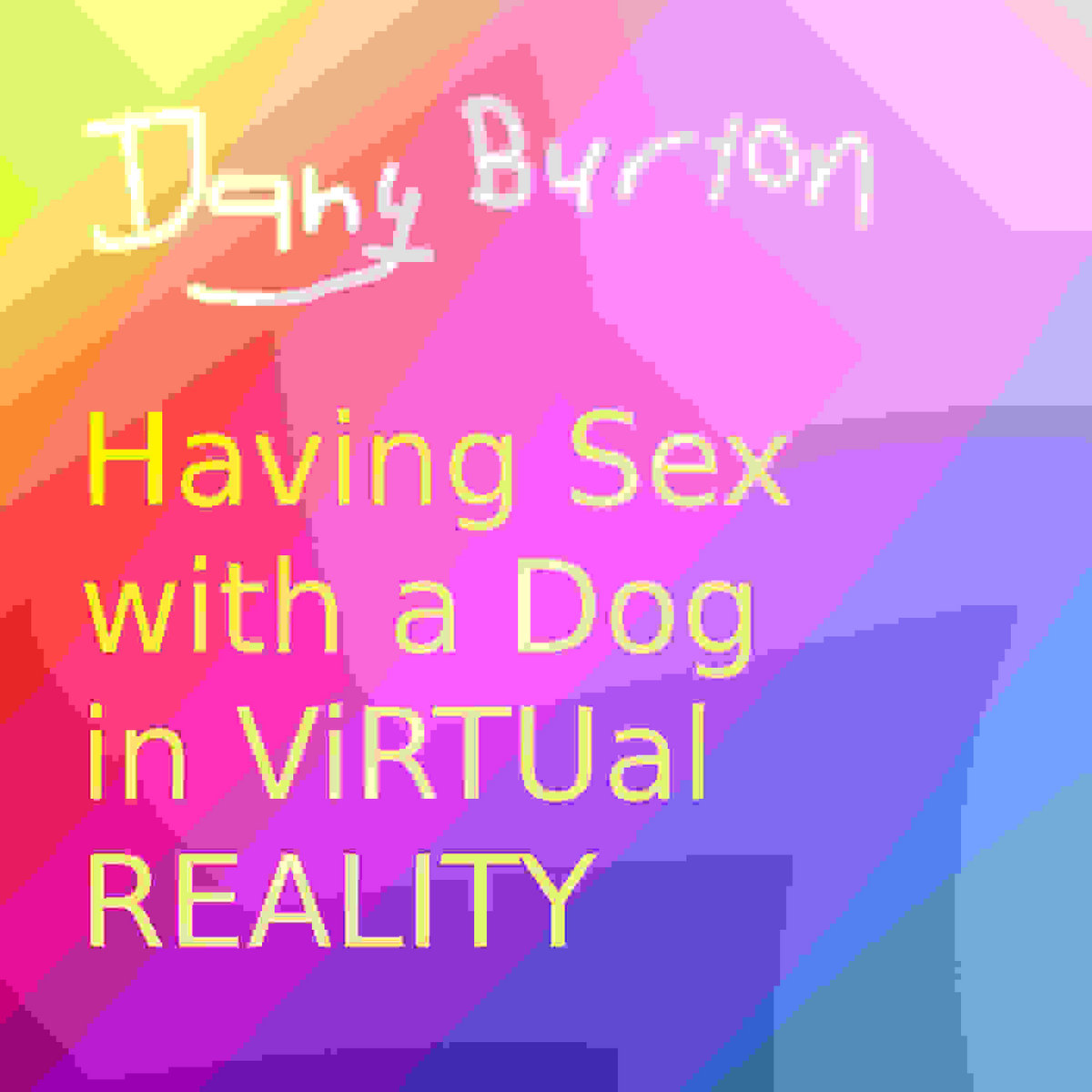 Having Sex with a Dog in ViRTUal REALITY Dany Burton