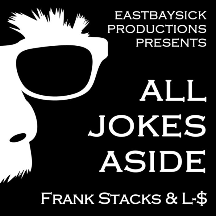ALL JOKES ASIDE RAP IS A JOKE FRANK STACKS & L