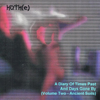 A Diary Of Times Past And Days Gone By (Vol. 2 - Ancient Soils)
HOTH(e)