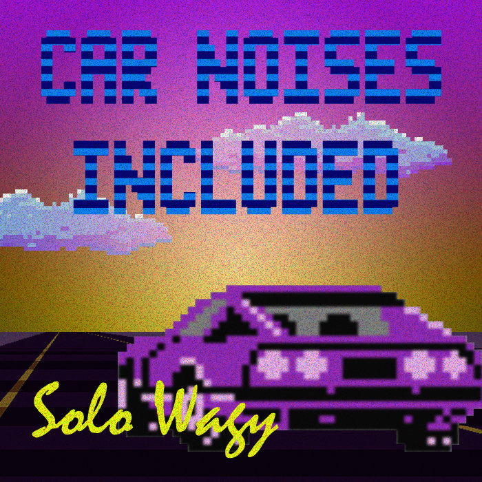 Car Noises Included Solo wagy