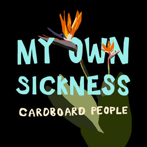 Cardboard People — My Own Sickness