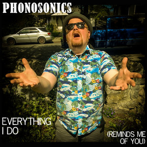 Phonosonics — Everything I Do (Reminds Me of You)