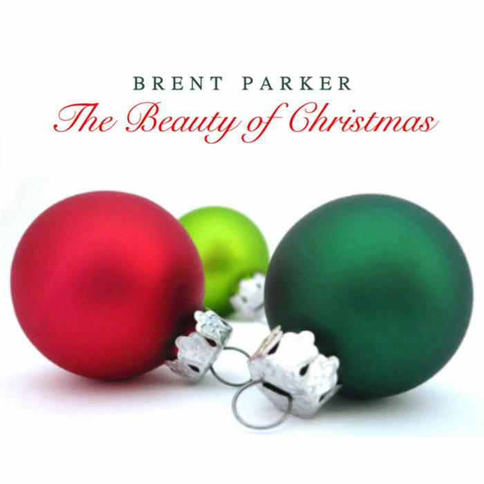 The Beauty of Christmas, by Brent Parker