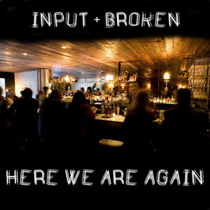 Here We Are AgainInput + Broken cover