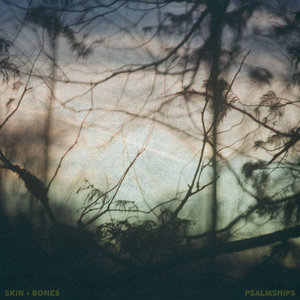 Psalmships — Skin + Bones