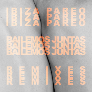 Ibiza Pareo - BAILEMOS JUNTAS REMIXES (Album 2019) cover