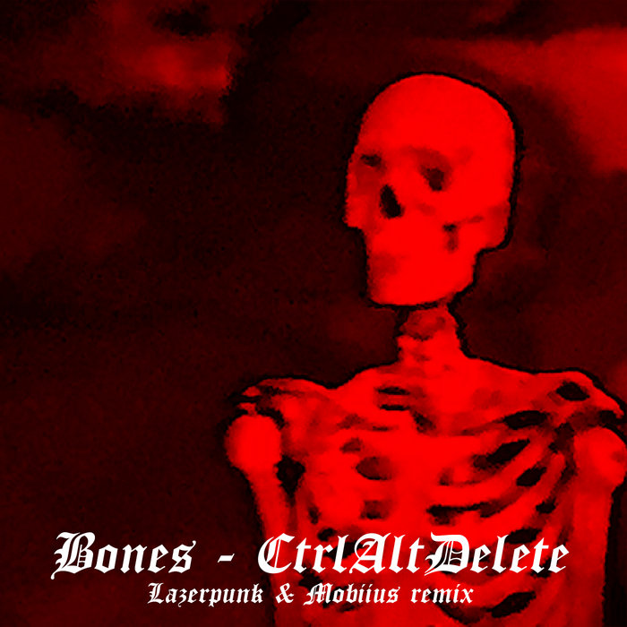 Bones Ctrlaltdelete Lazerpunk Mobiius Remix Bones Lazerpunk