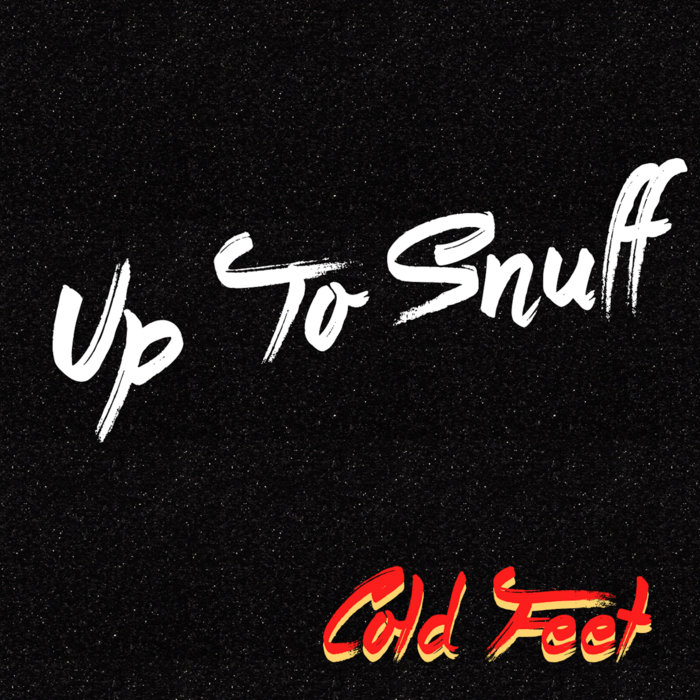 Cold Feet | Up To Snuff