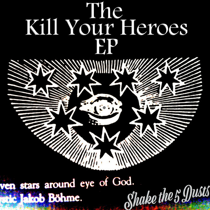 The Kill Your Heroes EP Shake the 5 Dusts