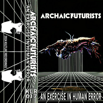 AN EXCERCISE IN HUMAN ERROR
ARCHAIC FUTURISTS