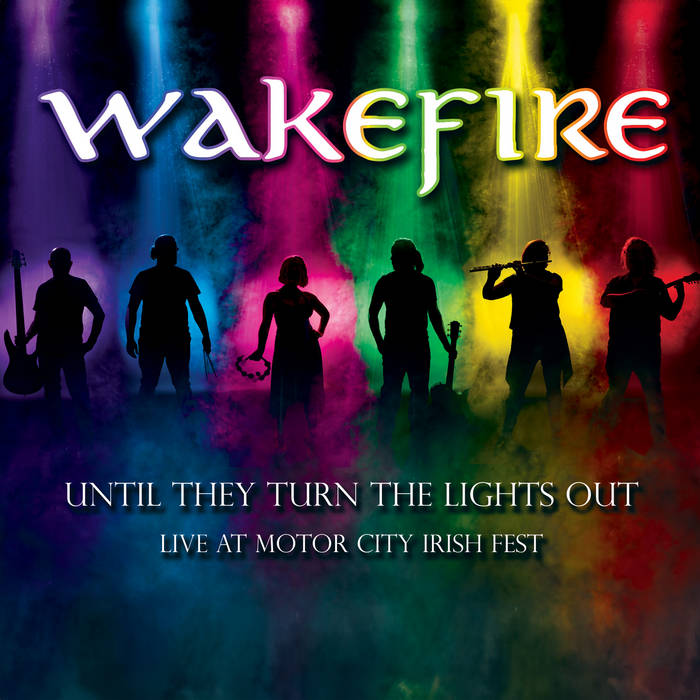 Until They Turn The Lights Out Live at Motor City Irish Fest Wakefire