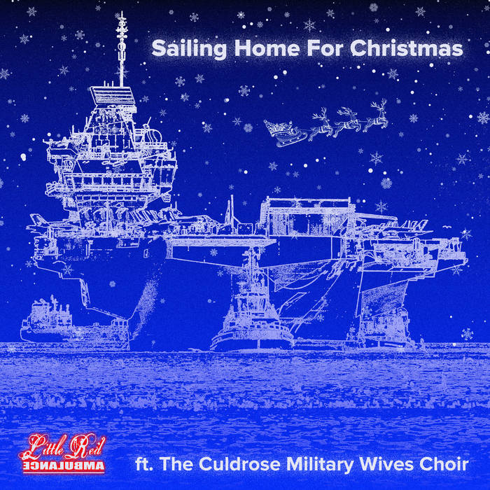 Sailing Home for Christmas (Digital) | Little Red Ambulance (feat. The  Culdrose Military Wives Choir) | Little Red Ambulance
