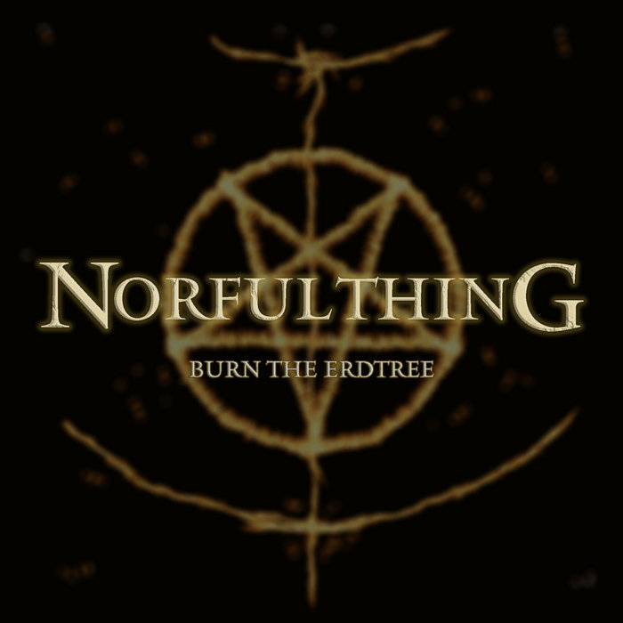 Burn The Erdtree NORFULTHING