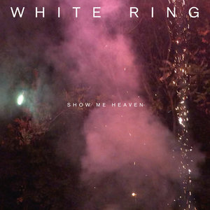 White Ring — SHOW ME HEAVEN